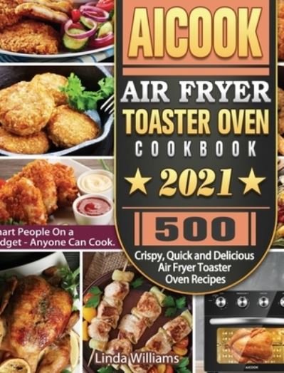 Cover for Linda Williams · AICOOK Air Fryer Toaster Oven Cookbook 2021 (Hardcover Book) (2020)