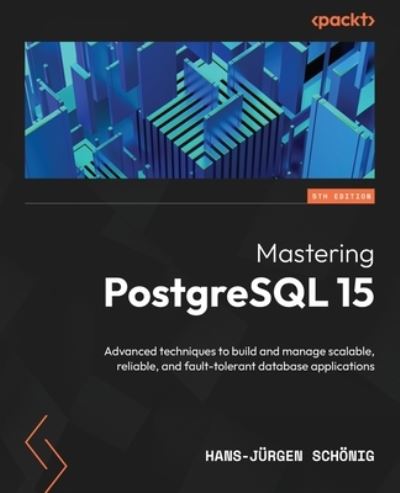 Cover for Hans-Jurgen Schonig · Mastering PostgreSQL 15: Advanced techniques to build and manage scalable, reliable, and fault-tolerant database applications (Paperback Book) [5 Revised edition] (2023)