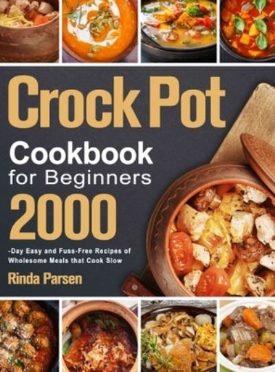 Cover for Rinda Parsen · Crock Pot Cookbook for Beginners (Hardcover Book) (2021)