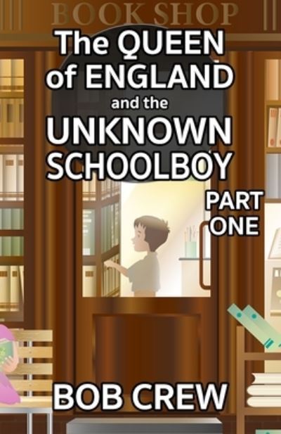 The Queen of England And The Unknown Schoolboy - Part 1 - Bob Crew - Książki - MX Publishing - 9781804241349 - 14 grudnia 2022