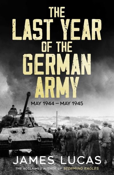 Cover for James Lucas · The Last Year of the German Army: May 1944-May 1945 (Taschenbuch) (2023)