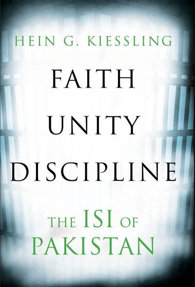 Cover for Hein G. Kiessling · Faith, Unity, Discipline: The Inter-Service-Intelligence (ISI) of Pakistan (Paperback Book) (2023)