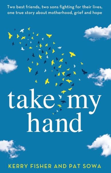 Take My Hand: Two best friends, two sons fighting for their lives, one true story about motherhood, grief and hope. - Kerry Fisher - Książki - Bookouture - 9781838886349 - 28 maja 2020