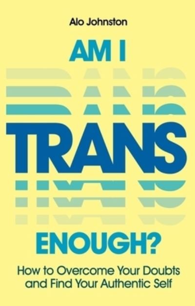 Cover for Alo Johnston · Am I Trans Enough?: How to Overcome Your Doubts and Find Your Authentic Self (Paperback Book) (2023)