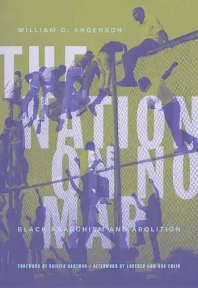 Cover for William C. Anderson · The Nation On No Map: Black Anarachism and Abolition (Paperback Book) (2021)