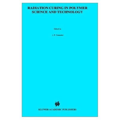Radiation Curing in Polymer Science and Technology (Polymerisation Mechanisms) - Jp Fouassier - Bøger - Kluwer Academic Publishers Group - 9781851669349 - 31. juli 1993