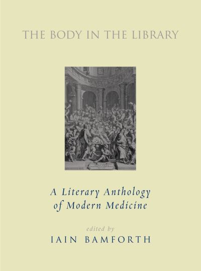 Cover for Iain Bamforth · The Body in the Library: A Literary Anthology of Modern Medicine (Gebundenes Buch) (2003)