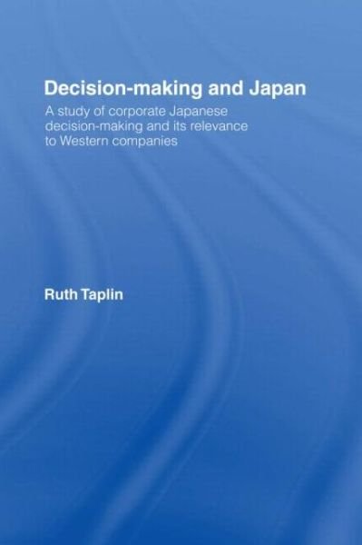 Cover for Ruth Taplin · Decision-Making &amp; Japan: A Study of Corporate Japanese Decision-Making and Its Relevance to Western Companies (Hardcover Book) (1995)