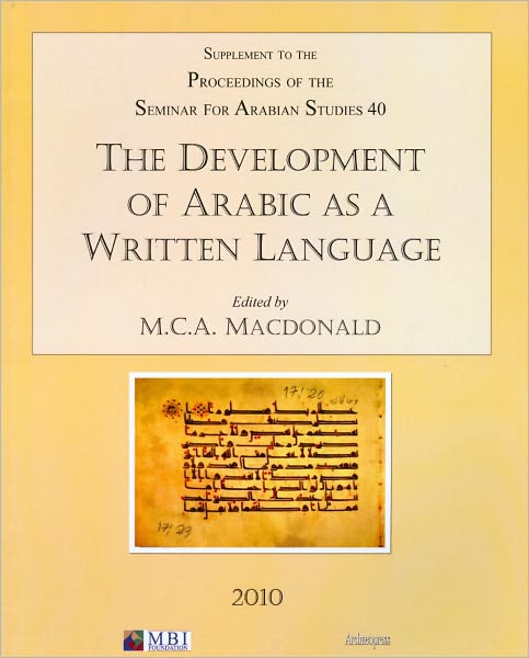Cover for The Development of Arabic as a Written Language: Supplement to the Proceedings of the Seminar for Arabian Studies Volume 40 2010 - Proceedings of the Seminar for Arabian Studies (Paperback Book) (2010)