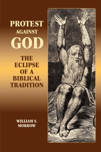 Cover for William S. Morrow · Protest Against God: the Eclipse of a Biblical Tradition (Hebrew Bible Monographs 4 4) (Paperback Book) (2007)