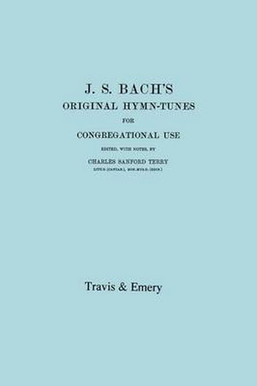 J.s. Bach's Original Hymn-tunes for Congregational Use. (Facsimile 1922). - Johann Sebastian Bach - Livros - Travis and Emery Music Bookshop - 9781906857349 - 30 de maio de 2009