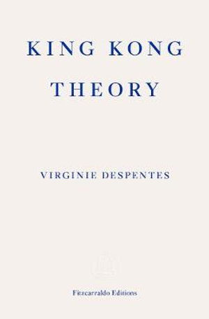 King Kong Theory - Virginie Despentes - Books - Fitzcarraldo Editions - 9781913097349 - August 13, 2020