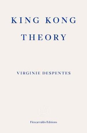 King Kong Theory - Virginie Despentes - Bøger - Fitzcarraldo Editions - 9781913097349 - 13. august 2020