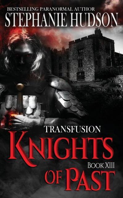 Cover for Stephanie Hudson · Knights of Past - The Transfusion Saga (Paperback Book) (2023)