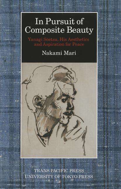 Cover for Mari Nakami · In Pursuit of Composite Beauty: Yanagi Soetsu, His Aesthetics and Aspiration for Peace (Paperback Book) (2011)