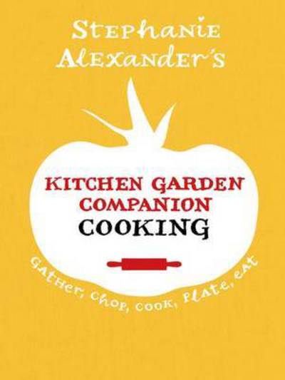 The Kitchen Garden Companion: Cooking - Gather  Chop  Cook  Plate  Eat - Stephanie Alexander - Inne - Penguin Books Australia - 9781921384349 - 1 września 2017