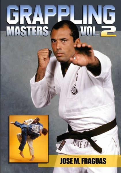 Grappling Masters Volume 2 - Jose M Fraguas - Books - Ancient Warrior Productions - 9781949753349 - June 18, 2021