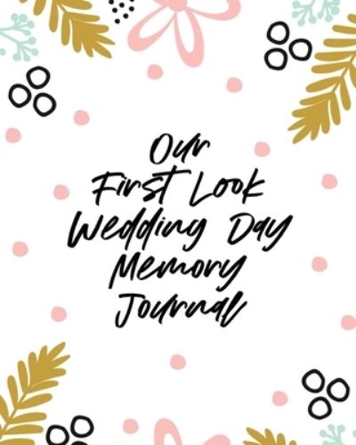 Cover for Aimee Michaels · Our First Look Wedding Day Memory Journal: Wedding Day - Bride and Groom - Love Notes (Paperback Book) (2020)