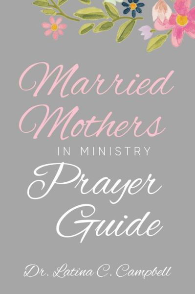 Cover for Latina C Campbell · Married Mothers in Ministry Prayer Guide (Paperback Book) (2021)