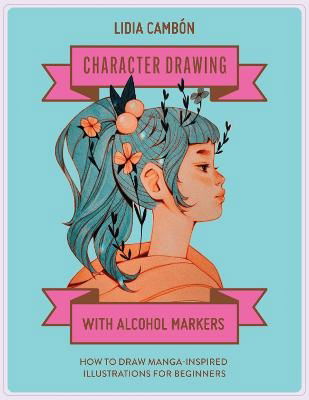 Cover for Lidia Cambon · Character Drawing with Alcohol Markers: How to Draw Manga-Inspired Illustrations for Beginners (Paperback Book) (2025)