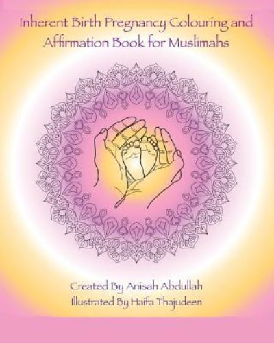 Cover for Anisah Abdullah · Inherent Birth Pregnancy Colouring Book and Affirmations for Muslimahs (Paperback Book) (2017)