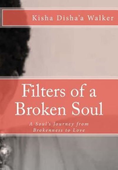 Cover for Kisha Disha'a Walker · Filters of a Broken Soul (Pocketbok) (2017)