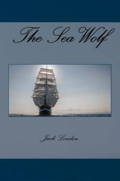 The Sea Wolf - Jack London - Bøger - Createspace Independent Publishing Platf - 9781979635349 - 9. november 2017
