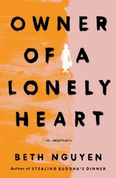 Cover for Beth Nguyen · Owner of a Lonely Heart: A Memoir (Hardcover Book) (2023)