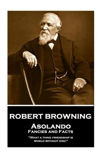 Robert Browning - Asolando - Robert Browning - Libros - Createspace Independent Publishing Platf - 9781983805349 - 16 de enero de 2018
