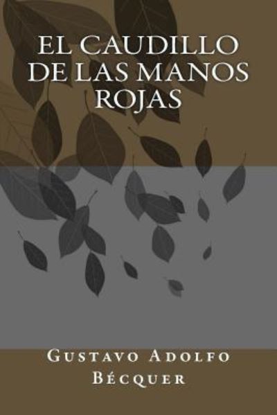 El caudillo de las manos rojas - Gustavo Adolfo Becquer - Books - Createspace Independent Publishing Platf - 9781986820349 - March 24, 2018