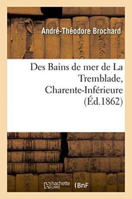 Cover for Andre-Theodore Brochard · Des Bains de Mer de la Tremblade Charente-Inferieure (Paperback Book) (2016)