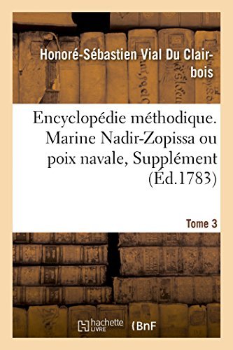 Honore-Sebastien Vial Du Clairbois · Encyclopedie Methodique. Marine. T. 3, [Nadir-Zopissa Ou Poix Navale, Supplement] - 1 (Paperback Book) [French edition] (2014)