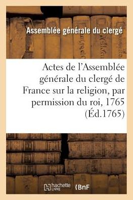 Cover for Assemblee Du Clerge · Actes De L'assemblee Generale Du Clerge De France Sur La Religion Par Permission Du Roi (Paperback Book) (2016)