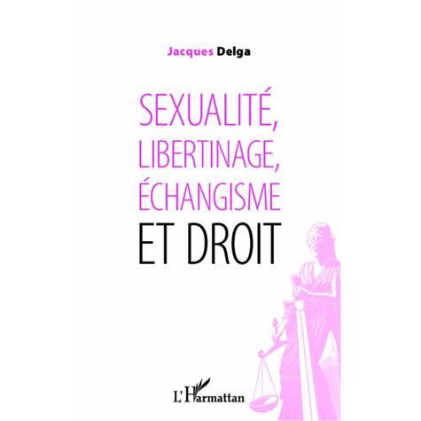 Cover for Jacques Delga · Sexualité, libertinage, échangisme et droit (Paperback Book) (2020)