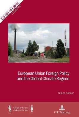 Cover for Simon Schunz · European Union Foreign Policy and the Global Climate Regime - Cahiers du College d'Europe / College of Europe Studies (Paperback Book) [New edition] (2014)