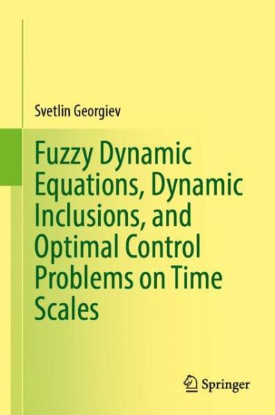 Cover for Svetlin G. Georgiev · Fuzzy Dynamic Equations, Dynamic Inclusions, and Optimal Control Problems on Time Scales (Paperback Book) [1st ed. 2021 edition] (2022)