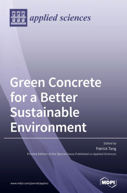 Green Concrete for a Better Sustainable Environment - Patrick Tang - Books - Mdpi AG - 9783039362349 - September 10, 2020