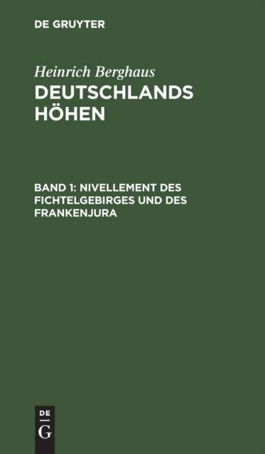 Nivellement des Fichtelgebirges und des Frankenjura - No Contributor - Books - de Gruyter - 9783111107349 - December 13, 1901