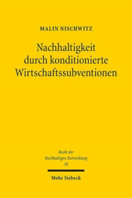 Malin Nischwitz · Nachhaltigkeit durch konditionierte Wirtschaftssubventionen - Recht der Nachhaltigen Entwicklung (Paperback Book) (2024)