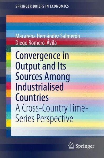 Cover for Macarena Hernandez Salmeron · Convergence in Output and Its Sources Among Industrialised Countries: A Cross-Country Time-Series Perspective - SpringerBriefs in Economics (Paperback Book) [2015 edition] (2015)