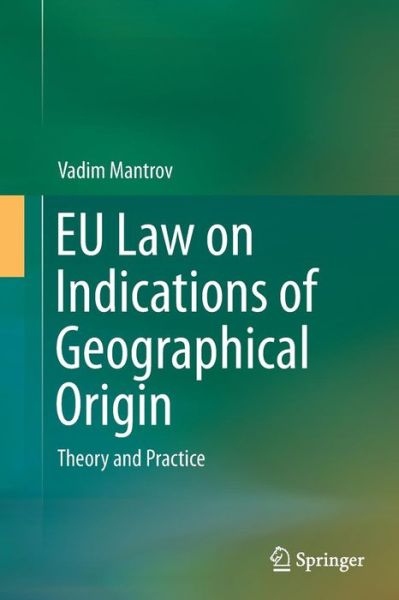 Cover for Vadim Mantrov · EU Law on Indications of Geographical Origin: Theory and Practice (Paperback Book) [Softcover reprint of the original 1st ed. 2014 edition] (2016)