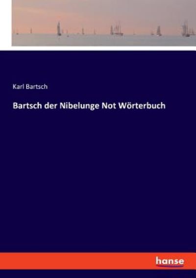 Cover for Bartsch · Bartsch der Nibelunge Not Wörte (Buch) (2019)