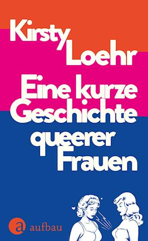 Cover for Kirsty Loehr · Eine kurze Geschichte queerer Frauen (Buch) (2024)