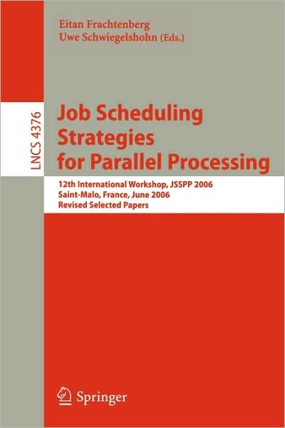 Cover for Eitan Frachtenberg · Job Scheduling Strategies for Parallel Processing: 12th International Workshop, Jsspp 2006, Saint-malo, France, June 26, 2006, Revised Selected Papers - Lecture Notes in Computer Science / Theoretical Computer Science and General Issues (Taschenbuch) (2007)