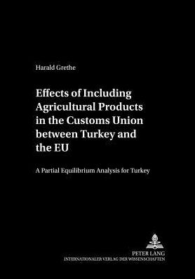 Cover for Harald Grethe · Effects of Including Agricultural Products in the Customs Union Between Turkey and the EU: A Partial Equilibrium Analysis for Turkey - Cege-Schriften (Paperback Book) (2004)