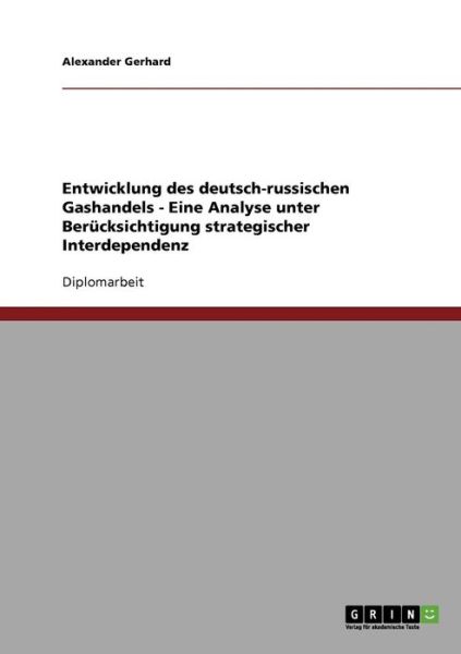 Cover for Alexander Gerhard · Entwicklung des deutsch-russischen Gashandels - Eine Analyse unter Berucksichtigung strategischer Interdependenz (Paperback Book) [German edition] (2008)