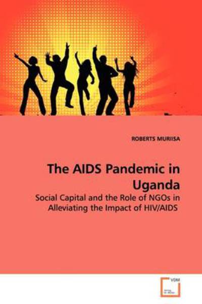 Cover for Roberts Muriisa · The Aids Pandemic in Uganda: Social Capital and the Role of Ngos in Alleviating the Impact of Hiv / Aids (Paperback Book) (2009)