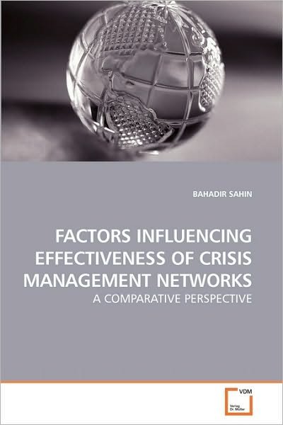 Factors Influencing Effectiveness of Crisis Management Networks: a Comparative Perspective - Bahadir Sahin - Bøger - VDM Verlag Dr. Müller - 9783639229349 - 31. januar 2010
