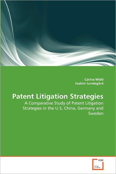 Cover for Joakim Lundegård · Patent Litigation Strategies: a Comparative Study of Patent Litigation Strategies in the U.s, China, Germany and Sweden (Paperback Book) (2010)