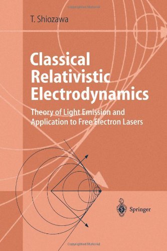 Cover for Toshiyuki Shiozawa · Classical Relativistic Electrodynamics: Theory of Light Emission and Application to Free Electron Lasers - Advanced Texts in Physics (Taschenbuch) [Softcover Reprint of Hardcover 1st Ed. 2004 edition] (2010)